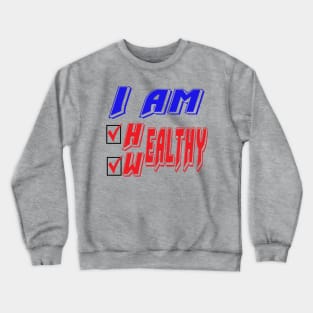 I am healthy, I am wealthy. Funny - Inspirational Crewneck Sweatshirt